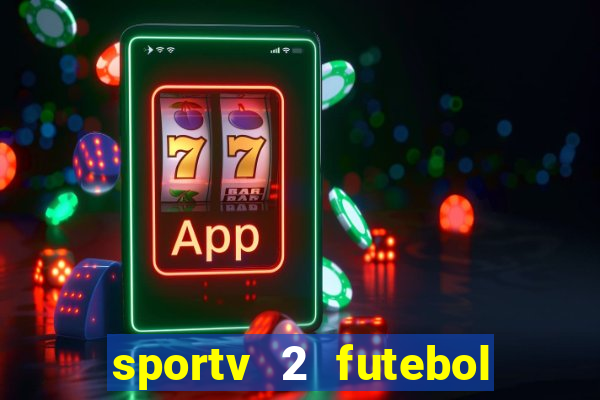 sportv 2 futebol play hd